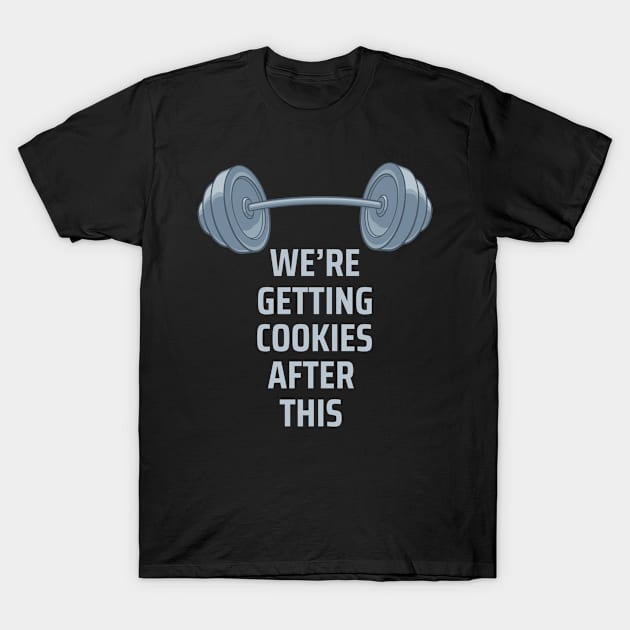 Weightlifting Getting COOKIES After This Funny  Workout T-Shirt by The Dirty Gringo